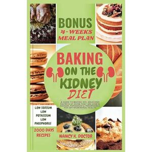 Doctor, Nancy K. BAKING ON THE KIDNEY DIET: A Guide To Baking 105+ Delicious Pastries At Home That Are Low in Sodium, Potassium & Phosphorus For Optimum Renal Health (Renal Eats Revolution) Doctor, Nancy K. BAKING ON THE KIDNEY DIET: A Guide To Baking 105+ Delicious Pastries At Home That Are Low in Sodium, Potassium & Phosphorus For Optimum Renal Health (Renal Eats Revolution)