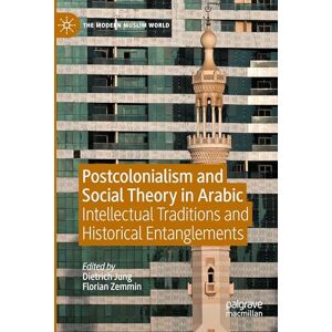 Postcolonialism and Social Theory in Arabic: Intellectual Traditions and Historical Entanglements (The Modern Muslim World) Postcolonialism and Social Theory in Arabic: Intellectual Traditions and Historical Entanglements (The Modern Muslim World)