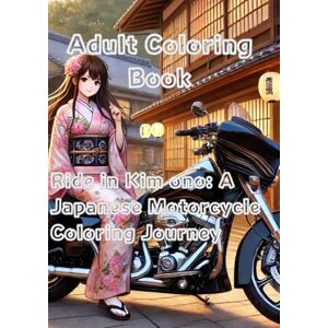 浜崎, 龍樹 Ride in Kimono: A Japanese Motorcycle Coloring Journey: Adult Coloring Book 浜崎, 龍樹 Ride in Kimono: A Japanese Motorcycle Coloring Journey: Adult Coloring Book