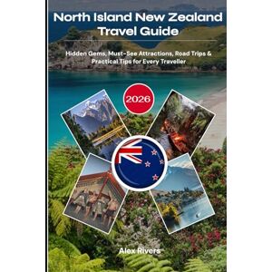 Rivers, Alex North Island New Zealand Travel Guide 2026: Hidden Gems, Must-See Attractions, Road Trips & Practical Tips for Every Traveller Rivers, Alex North Island New Zealand Travel Guide 2026: Hidden Gems, Must-See Attractions, Road Trips & Practical Tips for Every Traveller