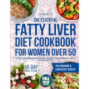 Dixon, Mirabelle The Essential Fatty Liver Diet Cookbook for Women Over 50: Tasty Recipes, Hormone-Smart Nutrition & Healing Habits—Your Complete Roadmap to Reverse Fatty Liver, Regain Energy, and Reclaim Health Dixon, Mirabelle The Essential Fatty Liver Diet Cookbook for Women Over 50: Tasty Recipes, Hormone-Smart Nutrition & Healing Habits—Your Complete Roadmap to Reverse Fatty Liver, Regain Energy, and Reclaim Health