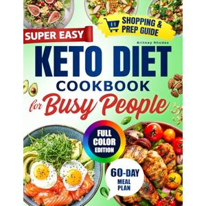 Rhodes, Britney Super Easy Keto Diet Cookbook for Busy People: Delicious 5-Ingredient, 30-Minute Meals for Lasting Weight Loss, Steady Energy, and Finally Achieve the Healthy Body and Confidence You Deserve Rhodes, Britney Super Easy Keto Diet Cookbook for Busy People: Delicious 5-Ingredient, 30-Minute Meals for Lasting Weight Loss, Steady Energy, and Finally Achieve the Healthy Body and Confidence You Deserve