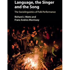 Cambridge University Press Language, the Singer and the Song: The Sociolinguistics of Folk Performance Cambridge University Press Language, the Singer and the Song: The Sociolinguistics of Folk Performance