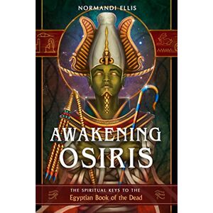 Ellis, Normandi Awakening Osiris: The Spiritual Keys to the Egyptian Book of the Dead Ellis, Normandi Awakening Osiris: The Spiritual Keys to the Egyptian Book of the Dead