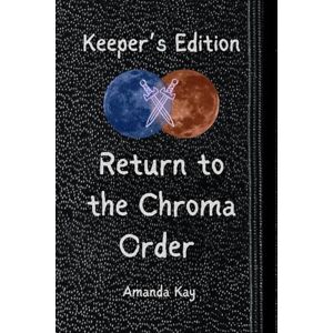 kay, amanda Return to the Chroma Order: 2 (The Histories of Violet Howl: Keeper's Edition) kay, amanda Return to the Chroma Order: 2 (The Histories of Violet Howl: Keeper's Edition)