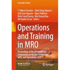 Operations and Training in MRO: Proceedings of the International Symposium on Aircraft Technology, MRO, and Operations 2023 (Sustainable Aviation) Operations and Training in MRO: Proceedings of the International Symposium on Aircraft Technology, MRO, and Operations 2023 (Sustainable Aviation)