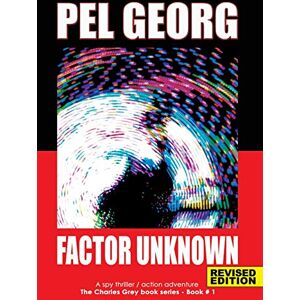 Georg, Mr. Pel Factor Unknown: A spy thriller / action adventure: 1 (Charles Grey) Georg, Mr. Pel Factor Unknown: A spy thriller / action adventure: 1 (Charles Grey)