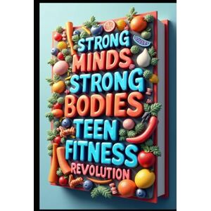 Abdo, Saad Strong Minds, Strong Bodies Teen Fitness Revolution: Power Through: Fitness for Modern Teens. Body Positive: The Teen Fitness Journey. Move Your Way: Teen Fitness Freedom. Your Best Self Fit For Life Abdo, Saad Strong Minds, Strong Bodies Teen Fitness Revolution: Power Through: Fitness for Modern Teens. Body Positive: The Teen Fitness Journey. Move Your Way: Teen Fitness Freedom. Your Best Self Fit For Life