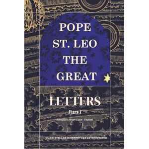 the Great, Pope St. Leo Letters Part I: (1 31) (Complete Works of Pope Saint Leo the Great) the Great, Pope St. Leo Letters Part I: (1 31) (Complete Works of Pope Saint Leo the Great)