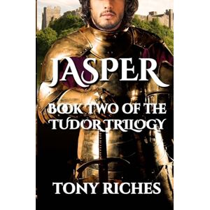 Riches, Tony Jasper Book Two of The Tudor Trilogy: 2 Riches, Tony Jasper Book Two of The Tudor Trilogy: 2