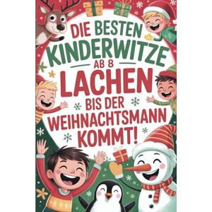 Glatt, Natalie Die besten Kinderwitze ab 8 – Lachen bis der Weihnachtsmann kommt!: Das lustige Beschäftigungsbuch für Erstleser – ein Weihnachtsgeschenk für Kinder, ... Scherzfragen & Lachspaß zur Weihnachtszeit Glatt, Natalie Die besten Kinderwitze ab 8 – Lachen bis der Weihnachtsmann kommt!: Das lustige Beschäftigungsbuch für Erstleser – ein Weihnachtsgeschenk für Kinder, ... Scherzfragen & Lachspaß zur Weihnachtszeit