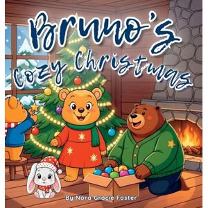 Foster, Nora Gracie Bruno's Cozy Christmas: A Gentle Holiday Story of Calm, Kindness, and Christmas Joy for Toddlers and Preschoolers (Ages 3-5): 4 (Bruno's Cozy Moments Collection) Foster, Nora Gracie Bruno's Cozy Christmas: A Gentle Holiday Story of Calm, Kindness, and Christmas Joy for Toddlers and Preschoolers (Ages 3-5): 4 (Bruno's Cozy Moments Collection)