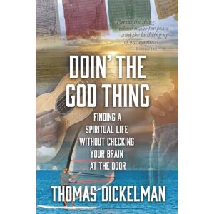 Dickelman, Thomas DOIN' THE GOD THING: Finding a Spiritual Life Without Checking Your Brain at the Door Dickelman, Thomas DOIN' THE GOD THING: Finding a Spiritual Life Without Checking Your Brain at the Door