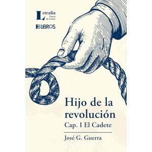 Guerra, José G. Hijo de la revolución: Cap. I El cadete Guerra, José G. Hijo de la revolución: Cap. I El cadete