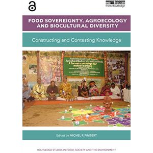 Food Sovereignty, Agroecology and Biocultural Diversity: Constructing and contesting knowledge (Routledge Studies in Food, Society and the Environment) Food Sovereignty, Agroecology and Biocultural Diversity: Constructing and contesting knowledge (Routledge Studies in Food, Society and the Environment)