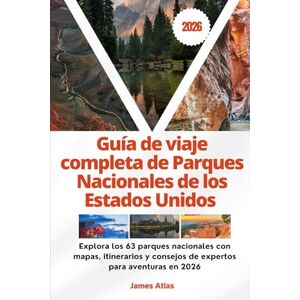 Atlas, James Guía de viaje completa de Parques Nacionales de los Estados Unidos 2026: Explora los 63 parques nacionales con mapas, itinerarios y consejos de expertos para aventuras en 2026 Atlas, James Guía de viaje completa de Parques Nacionales de los Estados Unidos 2026: Explora los 63 parques nacionales con mapas, itinerarios y consejos de expertos para aventuras en 2026