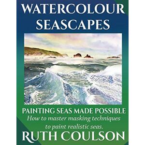 Coulson, Ruth Watercolour Seascapes: Painting seas made possible.: 1 (Painting Made Possible) Coulson, Ruth Watercolour Seascapes: Painting seas made possible.: 1 (Painting Made Possible)