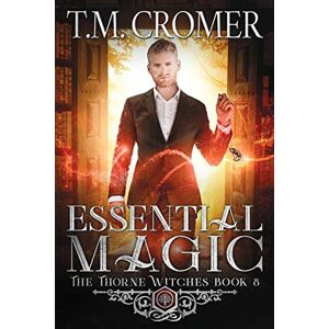 Cromer, T M Essential Magic: 8 (Thorne Witches) Cromer, T M Essential Magic: 8 (Thorne Witches)