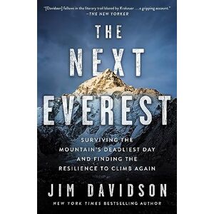 Davidson, Jim The Next Everest: Surviving the Mountain's Deadliest Day and Finding the Resilience to Climb Again Davidson, Jim The Next Everest: Surviving the Mountain's Deadliest Day and Finding the Resilience to Climb Again