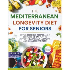 E. Mendez, Dr. Rosa The Mediterranean Longevity Diet for Seniors: Simple, Delicious Recipes and a Complete 60-Day Plan to Support Heart Health, Vitality, and Disease Prevention (Mediterranean Cuisine) E. Mendez, Dr. Rosa The Mediterranean Longevity Diet for Seniors: Simple, Delicious Recipes and a Complete 60-Day Plan to Support Heart Health, Vitality, and Disease Prevention (Mediterranean Cuisine)