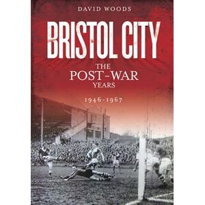 Woods, David Bristol City (Volume 3): The Post-War Years 1946-1967 (Desert Island Football Histories) Woods, David Bristol City (Volume 3): The Post-War Years 1946-1967 (Desert Island Football Histories)