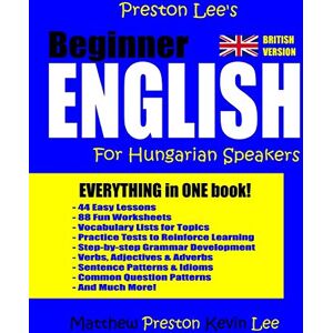 Preston, Matthew Preston Lee's Beginner English For Hungarian Speakers (British) (Preston Lee's English For Hungarian Speakers (British Version)) Preston, Matthew Preston Lee's Beginner English For Hungarian Speakers (British) (Preston Lee's English For Hungarian Speakers (British Version))