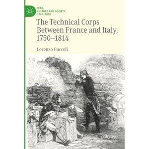 Cuccoli, Lorenzo The Technical Corps Between France and Italy, 1750-1814 (War, Culture and Society, 1750–1850) Cuccoli, Lorenzo The Technical Corps Between France and Italy, 1750-1814 (War, Culture and Society, 1750–1850)