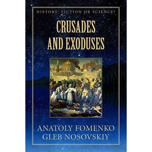 Fomenko, Dr. Anatoly T Crusades and Exoduses: Volume 16 (History: Fiction or Science?) Fomenko, Dr. Anatoly T Crusades and Exoduses: Volume 16 (History: Fiction or Science?)