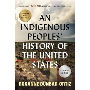 Roxanne Dunbar-Ortiz An Indigenous Peoples' History of the United States (ReVisioning American History): 3 (ReVisioning History) Roxanne Dunbar-Ortiz An Indigenous Peoples' History of the United States (ReVisioning American History): 3 (ReVisioning History)