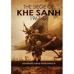 Ehrlich, Mr David Peter The Siege of Khe Sanh 1967-68 Ehrlich, Mr David Peter The Siege of Khe Sanh 1967-68
