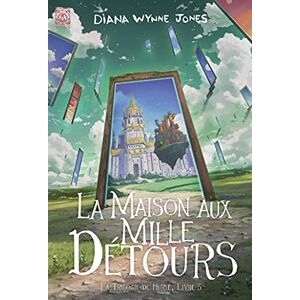 Wynne Jones, Diana La Maison aux mille détours: La trilogie de Hurle 3 Wynne Jones, Diana La Maison aux mille détours: La trilogie de Hurle 3