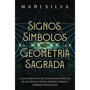 Silva Signos, Símbolos y Geometría Sagrada: La Guía Definitiva del Significado Espiritual de los Sigilos, Tótems, Diversas Formas y Símbolos Angelicales (Espiritualidad personal) Silva Signos, Símbolos y Geometría Sagrada: La Guía Definitiva del Significado Espiritual de los Sigilos, Tótems, Diversas Formas y Símbolos Angelicales (Espiritualidad personal)