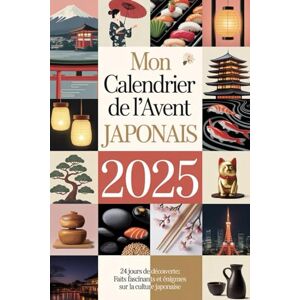 Anderson, Yuki MON CALENDRIER DE L'AVENT JAPONAIS: 24 jours de découverte : faits fascinants et énigmes sur la culture japonaise Anderson, Yuki MON CALENDRIER DE L'AVENT JAPONAIS: 24 jours de découverte : faits fascinants et énigmes sur la culture japonaise
