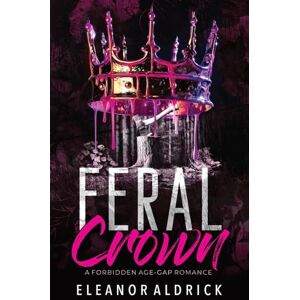 Aldrick, Eleanor Feral Crown: A Forbidden Age-Gap Romance: 4 (Crown Brothers) Aldrick, Eleanor Feral Crown: A Forbidden Age-Gap Romance: 4 (Crown Brothers)