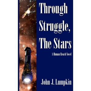 Lumpkin, John J. Through Struggle, the Stars: Volume 1 (The Human Reach) Lumpkin, John J. Through Struggle, the Stars: Volume 1 (The Human Reach)