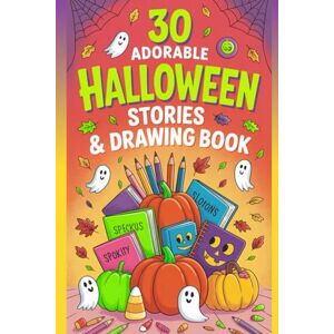 Kumari, Tannu 30 Adorable Halloween Stories & Drawing Book: Spooky-Cute Characters to Read, Draw & Color—Fun Creative Prompts, Easy Illustrations, and Halloweens Magic for Kids Kumari, Tannu 30 Adorable Halloween Stories & Drawing Book: Spooky-Cute Characters to Read, Draw & Color—Fun Creative Prompts, Easy Illustrations, and Halloweens Magic for Kids