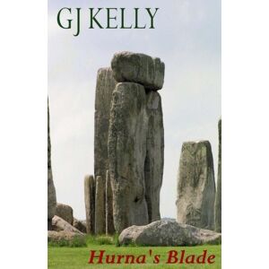Kelly, G J Hurna's Blade: Volume 1 (The Six Concentrics) Kelly, G J Hurna's Blade: Volume 1 (The Six Concentrics)
