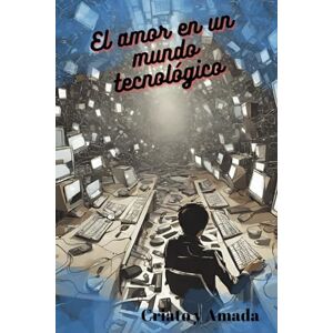 Amada, Criato Y El amor en un mundo tecnológico. Criato y Amada: Romance del futuro Amada, Criato Y El amor en un mundo tecnológico. Criato y Amada: Romance del futuro