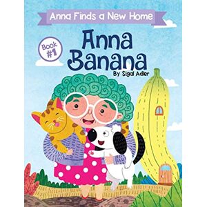 Adler, Sigal Anna Banana: Anna Finds a New Home: 1 (Rhyming Books for Preschool Kids Book) Adler, Sigal Anna Banana: Anna Finds a New Home: 1 (Rhyming Books for Preschool Kids Book)