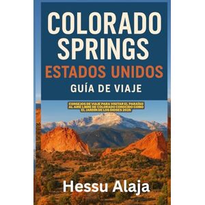 ALAJA, HESSU COLORADO SPRINGS ESTADOS UNIDOS GUIA DE VIAJE: Consejos de viaje para visitar el paraíso al aire libre de Colorado conocido como el Jardín de los Dioses 2026 ALAJA, HESSU COLORADO SPRINGS ESTADOS UNIDOS GUIA DE VIAJE: Consejos de viaje para visitar el paraíso al aire libre de Colorado conocido como el Jardín de los Dioses 2026
