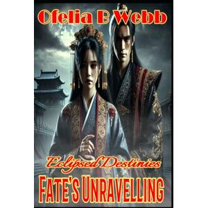 Webb, Ofelia Eclipsed Destinies: Fate's Unravelling (Eclipsed Destinies Black & White Economy Edition) Webb, Ofelia Eclipsed Destinies: Fate's Unravelling (Eclipsed Destinies Black & White Economy Edition)