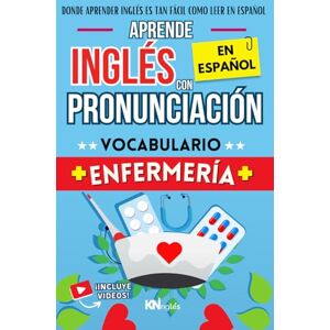 Martins, Natalia APRENDE INGLÉS EN ESPAÑOL VOCABULARIO ENFERMERÍA / NURSING VOCABULARY ENGLISH BOOK FOR NURSES: INGLÉS PARA LATINOS / HISPANOS INGLÉS PARA ... INGLÉS ES TAN FÁCIL COMO LEER EN ESPAÑOL) Martins, Natalia APRENDE INGLÉS EN ESPAÑOL VOCABULARIO ENFERMERÍA / NURSING VOCABULARY ENGLISH BOOK FOR NURSES: INGLÉS PARA LATINOS / HISPANOS INGLÉS PARA ... INGLÉS ES TAN FÁCIL COMO LEER EN ESPAÑOL)