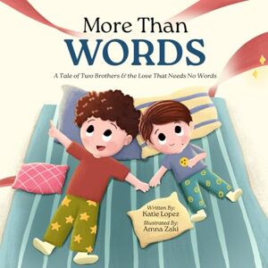 Lopez, Katie More Than Words: A Tale of Two Brothers & the Love That Needs No Words Lopez, Katie More Than Words: A Tale of Two Brothers & the Love That Needs No Words