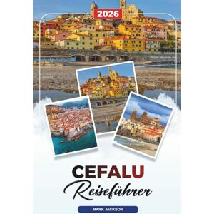 Jackson CEFALÙ REISEFÜHRER 2026: Entdecken Sie versteckte Schätze, historische Sehenswürdigkeiten, Reisetipps und unvergessliche Urlaubserlebnisse Jackson CEFALÙ REISEFÜHRER 2026: Entdecken Sie versteckte Schätze, historische Sehenswürdigkeiten, Reisetipps und unvergessliche Urlaubserlebnisse