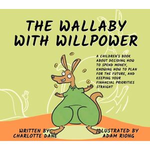 Dane, Charlotte The Wallaby with Willpower: A Children's Book About Deciding How To Spend Money, Knowing How To Plan For The Future, And Keeping Your Financial Priorities Straight (It's My Money!) Dane, Charlotte The Wallaby with Willpower: A Children's Book About Deciding How To Spend Money, Knowing How To Plan For The Future, And Keeping Your Financial Priorities Straight (It's My Money!)
