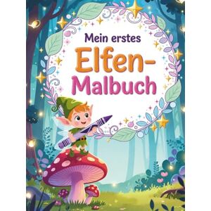 Falkenberg, Lina Mein erstes Elfen-Malbuch: Magische Elfen zum Ausmalen für kleine Künstler (Magische Freunde zum Ausmalen) Falkenberg, Lina Mein erstes Elfen-Malbuch: Magische Elfen zum Ausmalen für kleine Künstler (Magische Freunde zum Ausmalen)