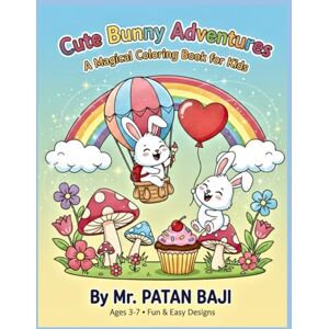 BAJI, MR PATAN Cute Bunny Adventures: A Magical Coloring Book for Kids: Over 40 Fun & Easy Coloring Pages Featuring Adorable Bunnies, Flowers, Rainbows, and More! ... Preschoolers, and Young Children Ages 3-7. BAJI, MR PATAN Cute Bunny Adventures: A Magical Coloring Book for Kids: Over 40 Fun & Easy Coloring Pages Featuring Adorable Bunnies, Flowers, Rainbows, and More! ... Preschoolers, and Young Children Ages 3-7.
