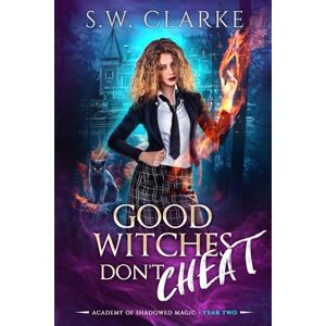 Clarke, S.W. Good Witches Don't Cheat (Academy of Shadowed Magic) Clarke, S.W. Good Witches Don't Cheat (Academy of Shadowed Magic)
