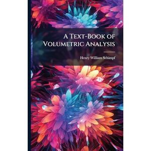 Schimpf, Henry William A Text-Book of Volumetric Analysis Schimpf, Henry William A Text-Book of Volumetric Analysis