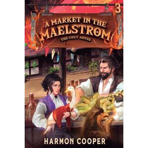 Cooper, Harmon A Market in the Maelstrom: A Slice-Of-Life Litrpg Adventure: 3 (The Cozy Abyss) Cooper, Harmon A Market in the Maelstrom: A Slice-Of-Life Litrpg Adventure: 3 (The Cozy Abyss)